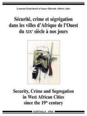 cover image of Sécurité, crime et ségrégation dans les villes d'Afrique de l'ouest du 19e siècle à nos jours